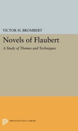 Novels of Flaubert: A Study of Themes and Techniques (Princeton Legacy Library, 2948)