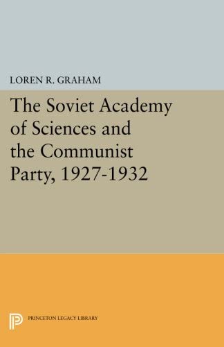 The Soviet Academy of Sciences and the Communist Party, 1927-1932 (Studies of the Harriman Institute, Columbia University)