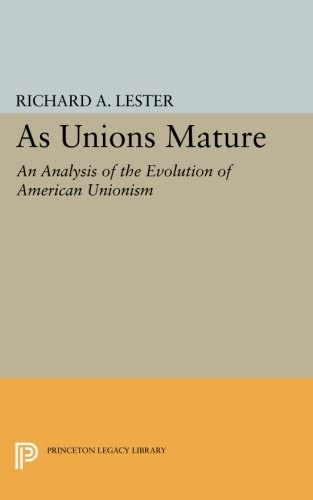 As Unions Mature: An Analysis of the Evolution of American Unionism (Princeton Legacy Library, 1900)