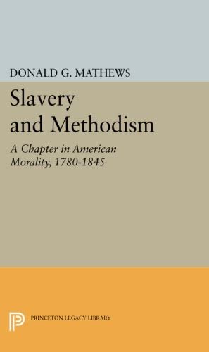 Slavery and Methodism: A Chapter in American Morality, 1780-1845 (Princeton Legacy Library, 3788)