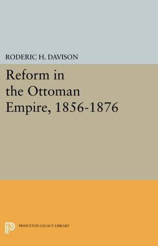 Reform in the Ottoman Empire, 1856-1876 (Princeton Legacy Library, 3823)