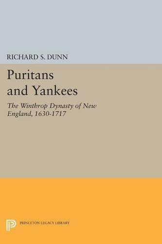 Puritans and Yankees: The Winthrop Dynasty of New England (Princeton Legacy Library, 3815)