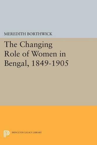 The Changing Role of Women in Bengal, 1849-1905 (Princeton Legacy Library, 2088)