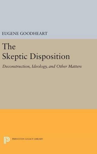 The Skeptic Disposition: Deconstruction, Ideology, and Other Matters (Princeton Legacy Library, 1210)