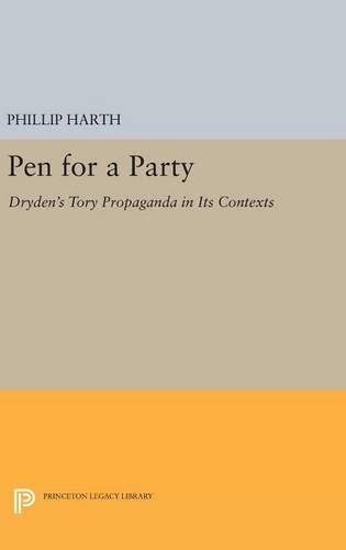 Pen for a Party: Dryden's Tory Propaganda in Its Contexts (Princeton Legacy Library, 1751)