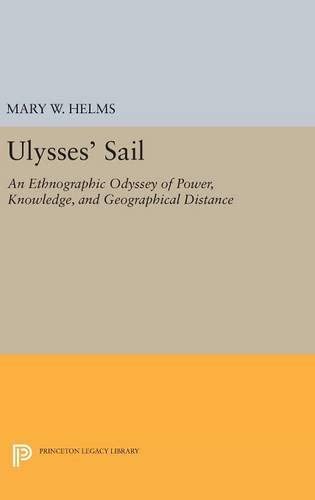 Ulysses' Sail: An Ethnographic Odyssey of Power, Knowledge, and Geographical Distance (Princeton Legacy Library, 916)