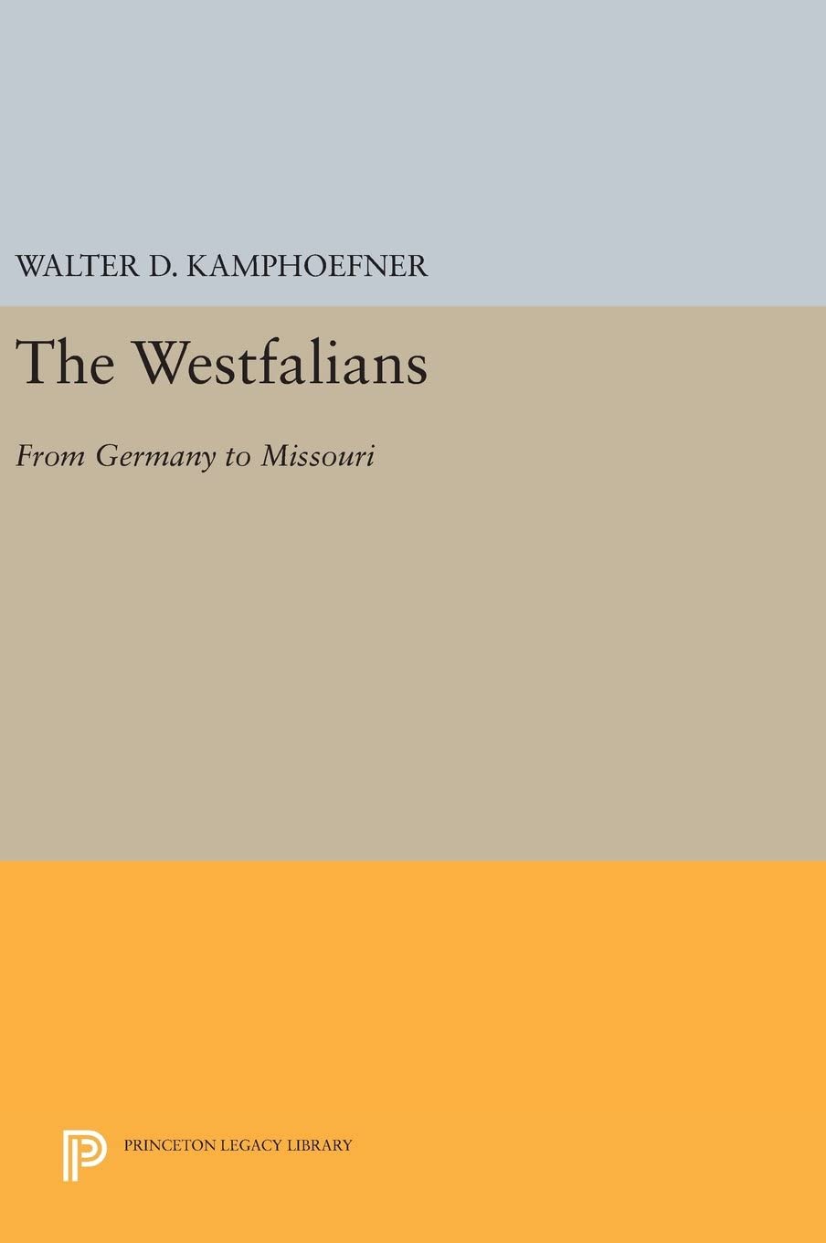 The Westfalians: From Germany to Missouri (Princeton Legacy Library, 4162)