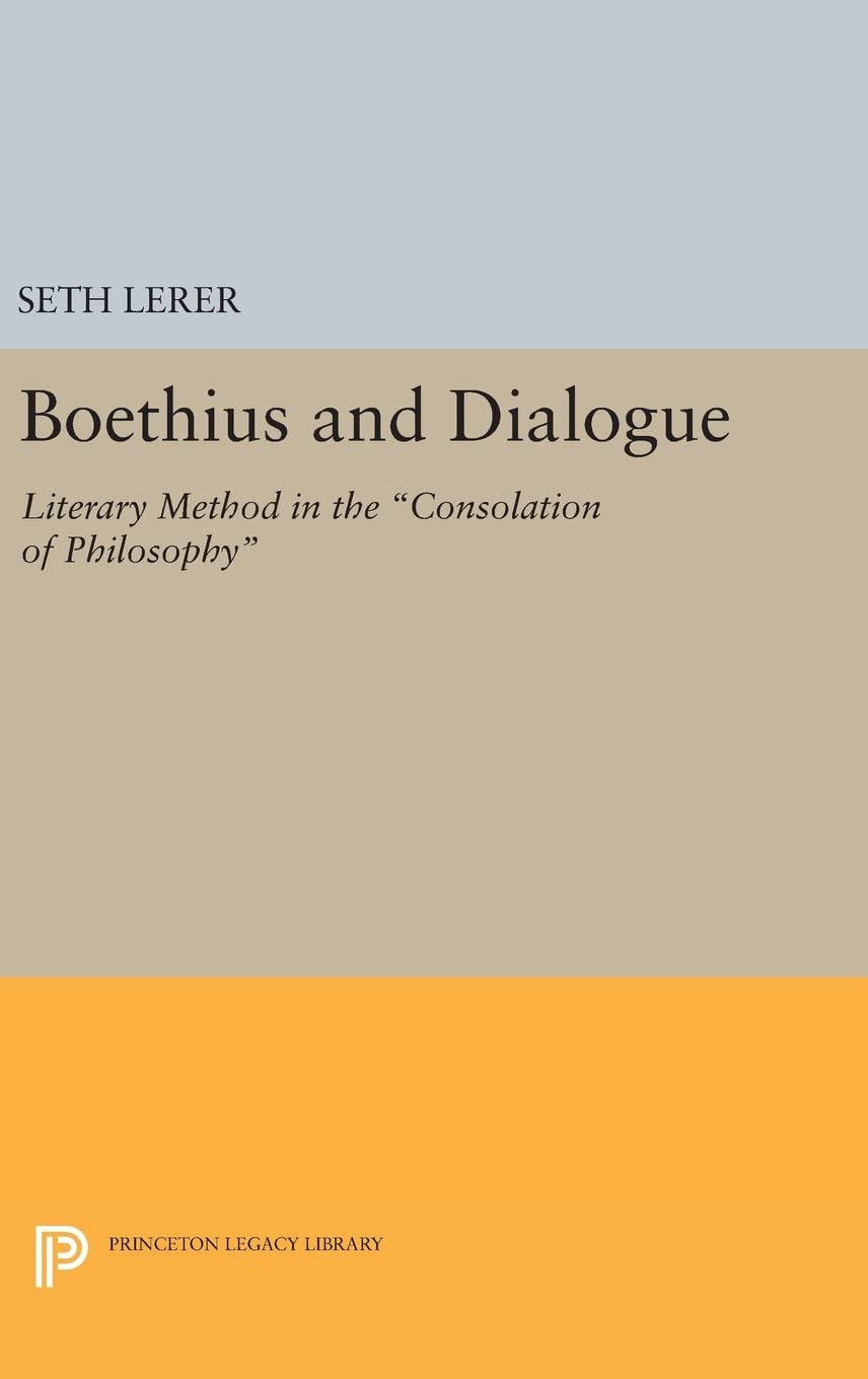 Boethius and Dialogue: Literary Method in the Consolation of Philosophy (Princeton Legacy Library, 3070)