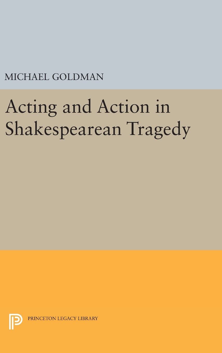Acting and Action in Shakespearean Tragedy (Princeton Legacy Library, 18)