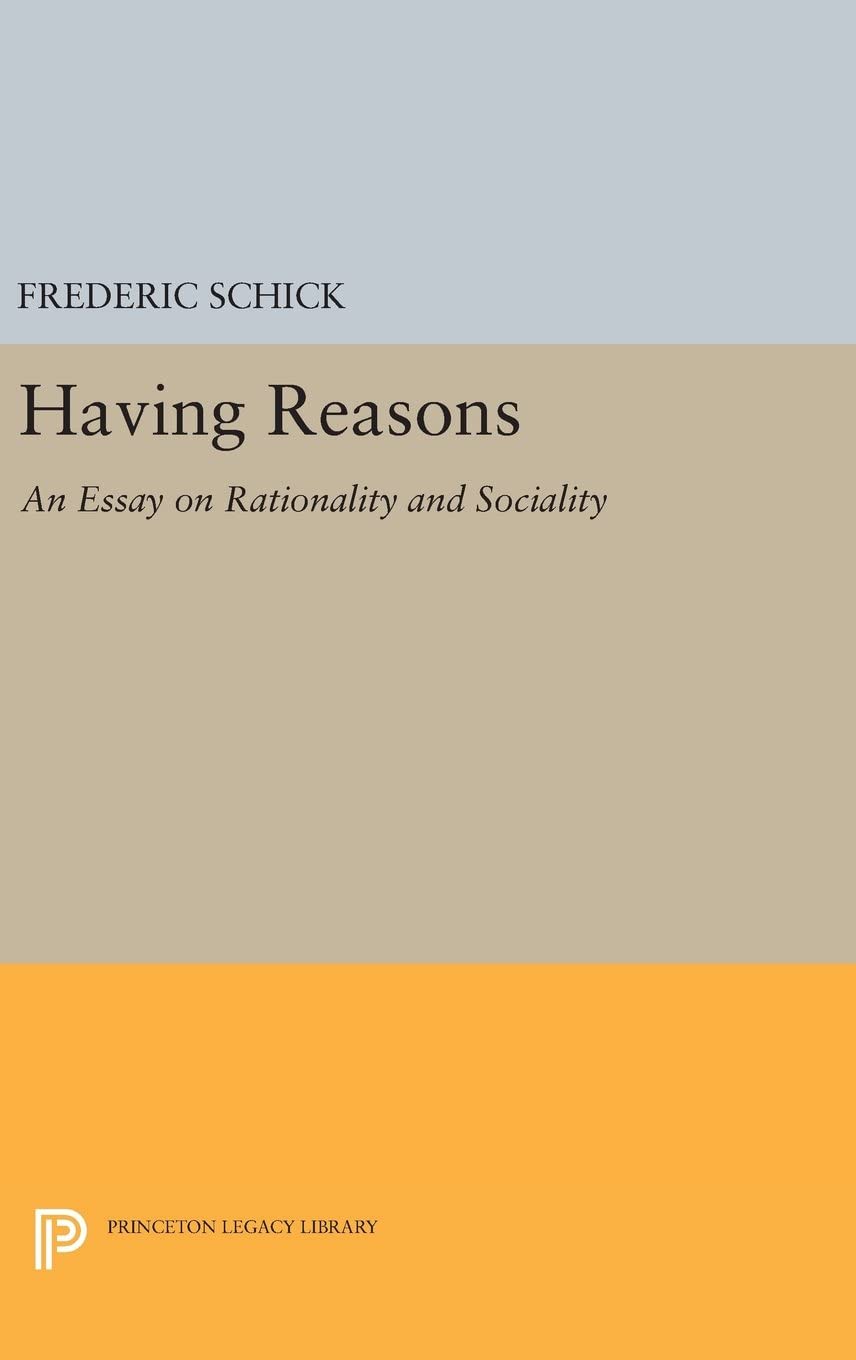 Having Reasons: An Essay on Rationality and Sociality (Princeton Legacy Library, 2982)