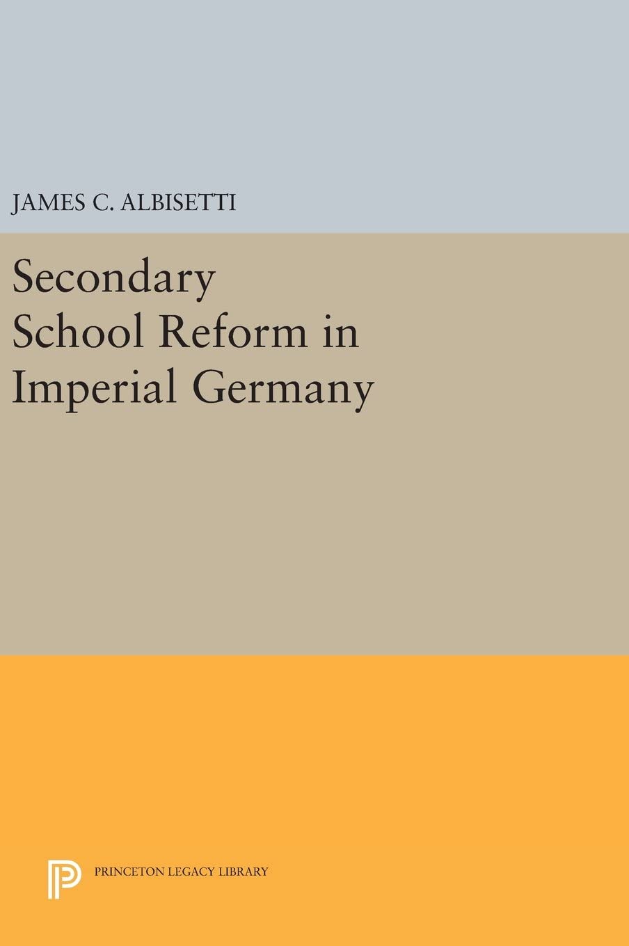 Secondary School Reform in Imperial Germany (Princeton Legacy Library, 2662)