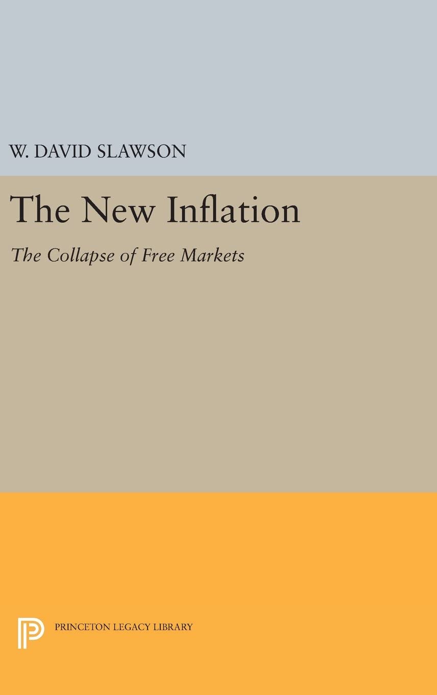 The New Inflation: The Collapse of Free Markets (Princeton Legacy Library, 2943)