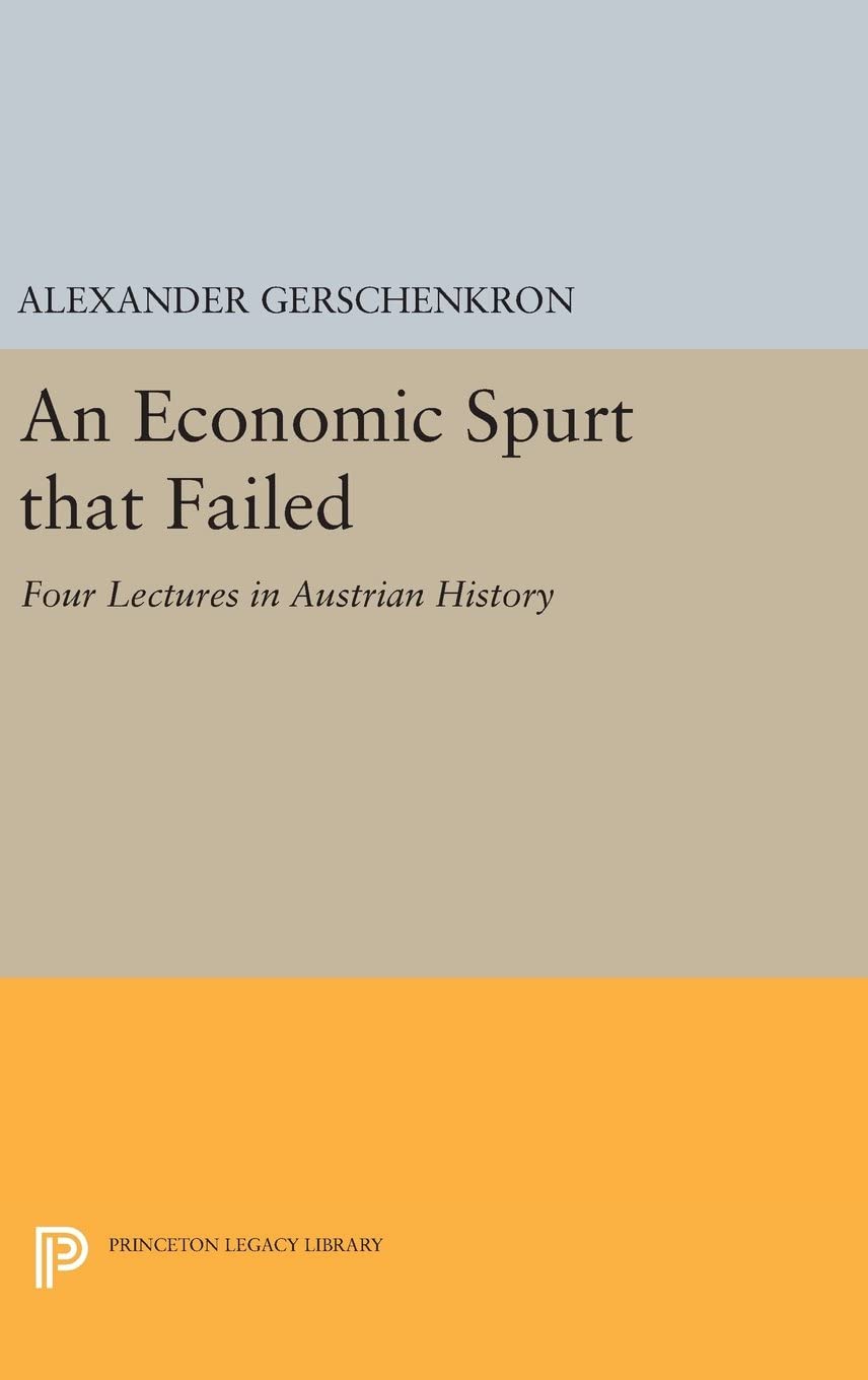 An Economic Spurt that Failed: Four Lectures in Austrian History (Eliot Janeway Lectures on Historical Economics)