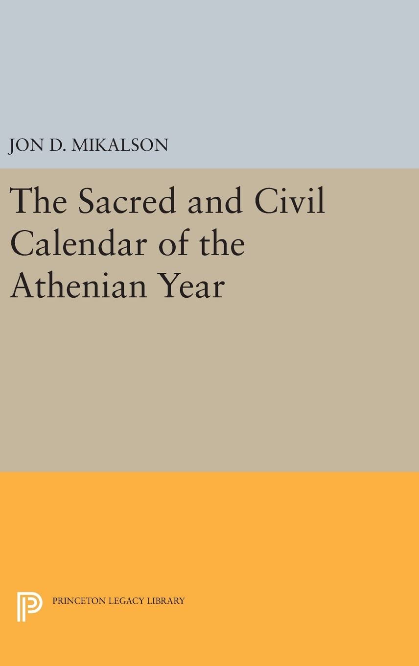 The Sacred and Civil Calendar of the Athenian Year (Princeton Legacy Library, 2647)