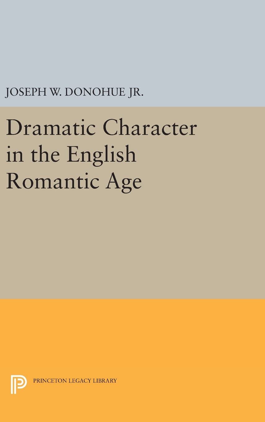 Dramatic Character in the English Romantic Age (Princeton Legacy Library, 1826)