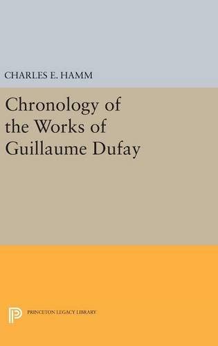 Chronology of the Works of Guillaume Dufay (Princeton Legacy Library, 4063)