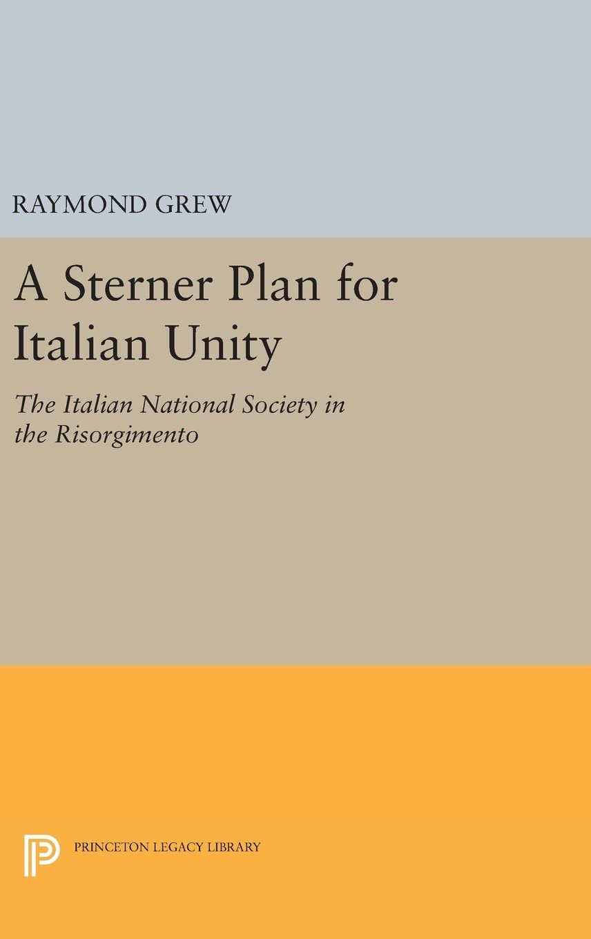 A Sterner Plan for Italian Unity (Princeton Legacy Library, 2515)