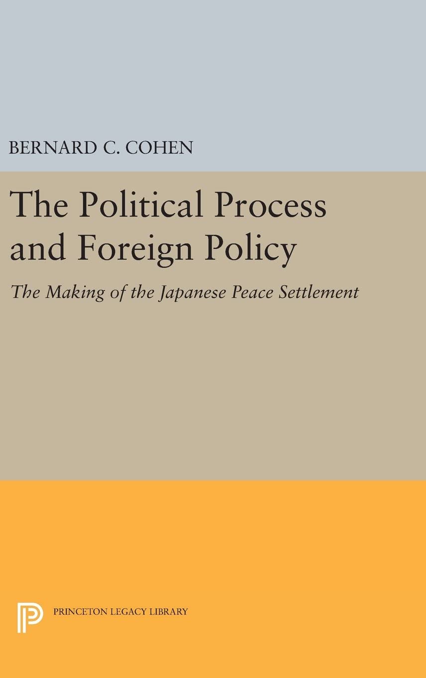 Political Process and Foreign Policy: The Making of the Japanese Peace (Princeton Legacy Library, 3853)