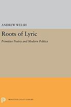 Roots of Lyric : Primitive Poetry and Modern Poetics