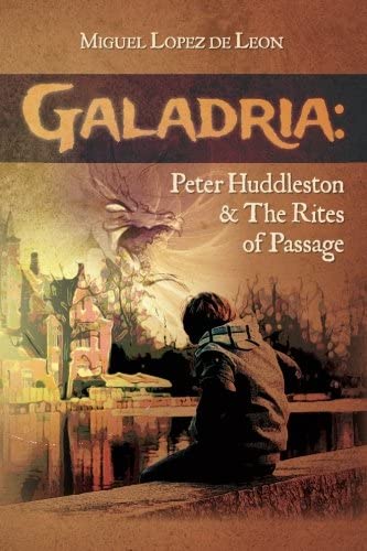 Galadria : Peter Huddleston &amp; The Rites of Passage (The Galadria Fantasy Trilogy) (Volume 1)