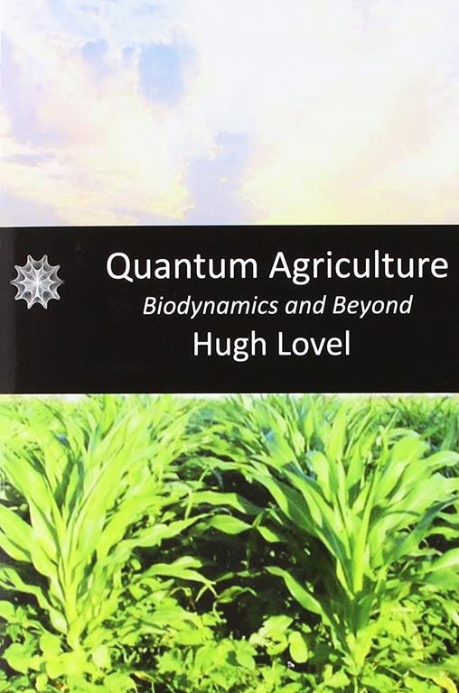 Quantum Agriculture: Biodynamics and Beyond: Growing Plentiful, Vital Food