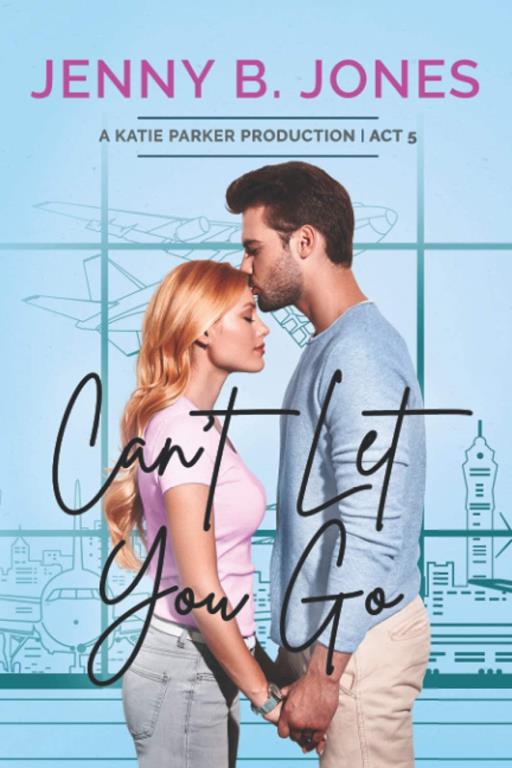 Can't Let You Go (A Katie Parker Production) (Volume 4)