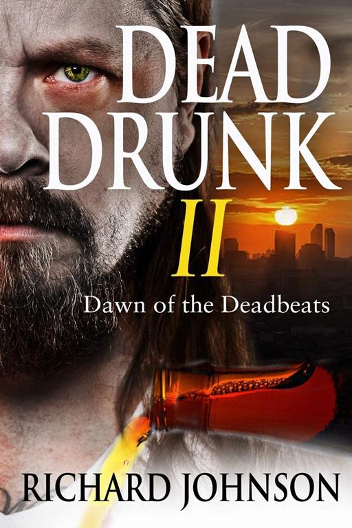 Dead Drunk II: Dawn of the Deadbeats (Dead Drunk: Surviving the Zombie Apocalypse. One Beer at a Time) (Volume 2)