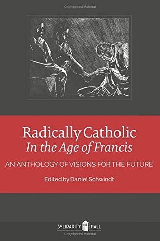 Radically Catholic In the Age of Francis