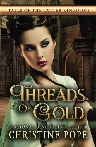 Threads of Gold (Tales of the Latter Kingdoms) (Volume 6)