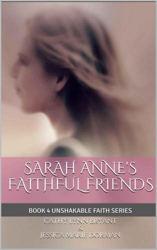 Sarah Anne's Faithful Friends (Unshakable Faith) (Volume 4)