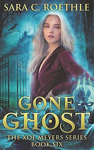 Gone Ghost (Xoe Meyers Young Adult Fantasy/Horror Series) (Volume 6)