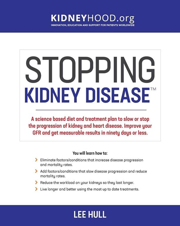 Stopping Kidney Disease: A science based treatment plan to use your doctor, drugs, diet and exercise to slow or stop the progression of incurable kidney disease (Stopping Kidney Disease(tm)