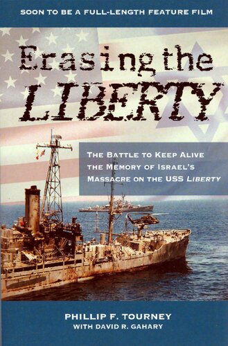 Erasing the Liberty : the battle to keep alive the memory of Israel's massacre on the USS Liberty