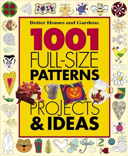 1001 Full-Size Patterns, Projects &amp; Ideas