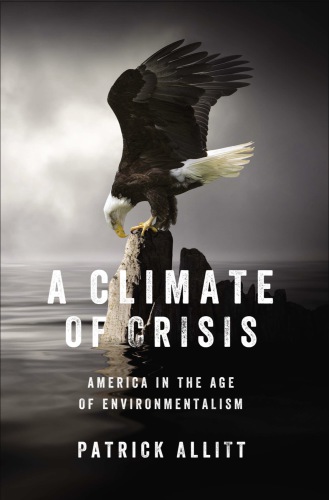 A Climate of crisis : America in the age of environmentalism