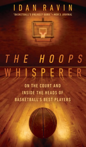 The hoops whisperer : on the court and inside the heads of basketball's best players