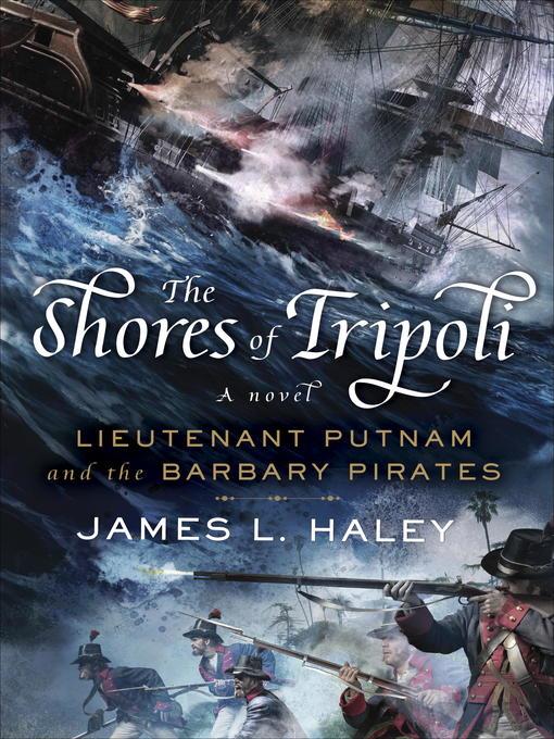 The Shores of Tripoli--Lieutenant Putnam and the Barbary Pirates