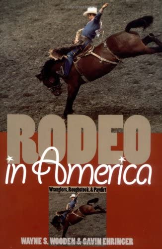 Rodeo in America: Wranglers, Roughstock, and Paydirt