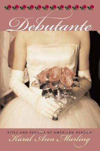 Debutante: Rites and Regalia of American Debdom (Culture America (Hardcover))