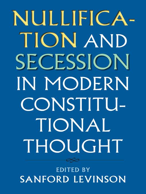 Nullification and Secession in Modern Constitutional Thought