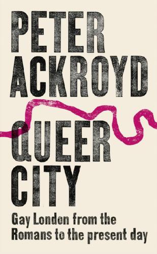 Queer City: Gay London from the Romans to the Present Day