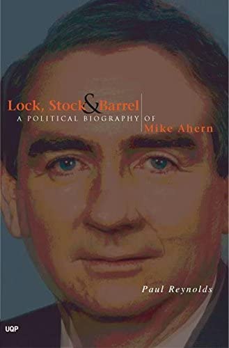 Lock Stock and Barrel: Mike Ahern a Political Biography