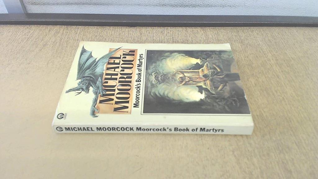 MOORCOCK'S BOOK OF MARTYRS (U.S. title: Dying for Tomorrow:) A Dead Singer; The Great Conqueror; Behold the Man; Good Bye Miranda; Flux; Islands; Waiting for the End of Time (by the author of the Elric Saga - Elric of Melnibone)