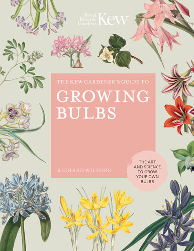 The Kew Gardener's Guide to Growing Bulbs