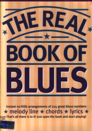 The real book of blues : [instant no-frills arrangements of 225 great blues numbers] : [melody line, chords, lyrics]