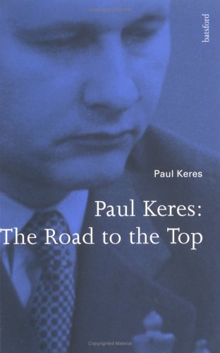 Paul Keres : The Road to the Top