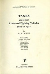 Tanks and Other Armoured Fighting Vehicles, 1900 to 1918 (Mechanised warfare in colour)