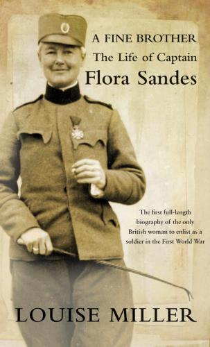 A Fine Brother : the Life of Captain Flora Sandes.