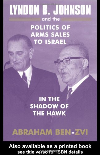 Lyndon B. Johnson &amp; the Politics of Arms Sales to Israel