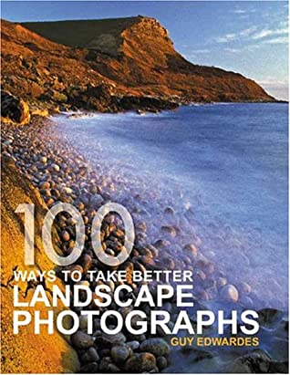 100 Ways to Take Better Landscape Photographs